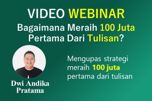 WEBINAR : Bagaimana Meraih 100 Juta Pertama Dari Tulisan?