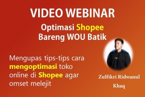VIDEO WEBINAR : Optimasi Shopee Bareng WOU Batik